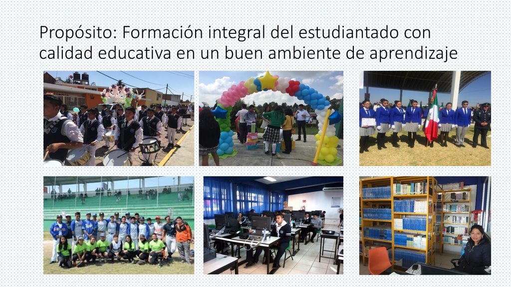 Propósito: Formación integral del estudiantado con calidad educativa en un buen ambiente de aprendizaje