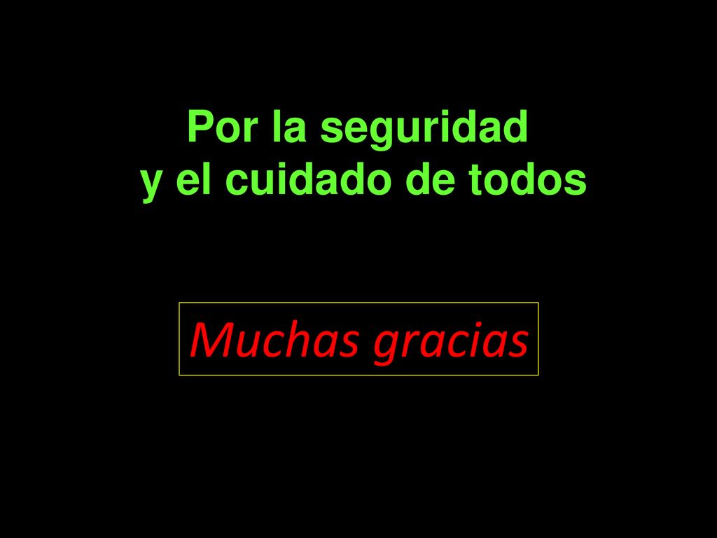 Muchas gracias Por la seguridad y el cuidado de todos