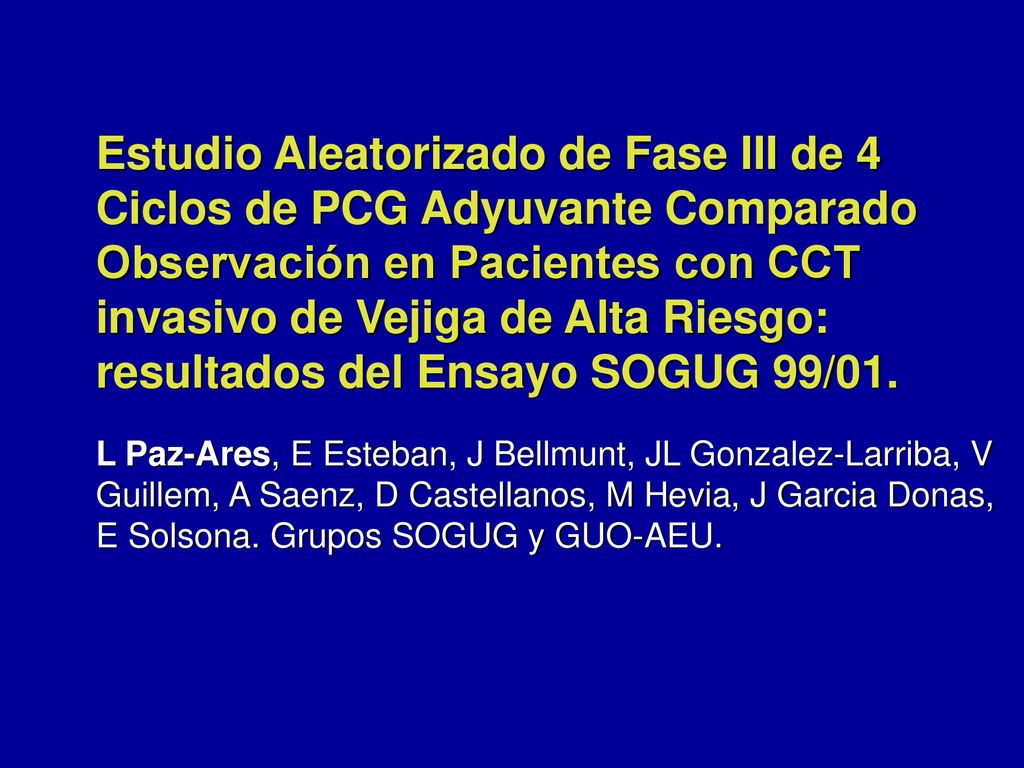 Estudio Aleatorizado de Fase III de 4 Ciclos de PCG Adyuvante Comparado Observación en Pacientes con CCT invasivo de Vejiga de Alta Riesgo: resultados del Ensayo SOGUG 99/01.