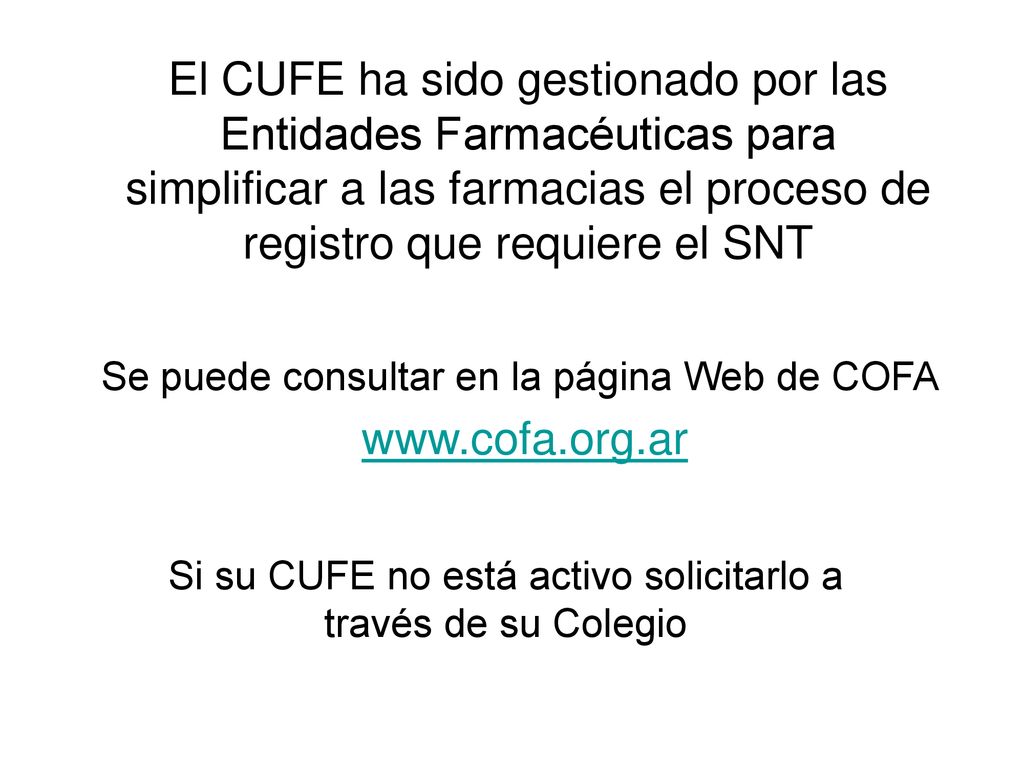 El CUFE ha sido gestionado por las Entidades Farmacéuticas para simplificar a las farmacias el proceso de registro que requiere el SNT