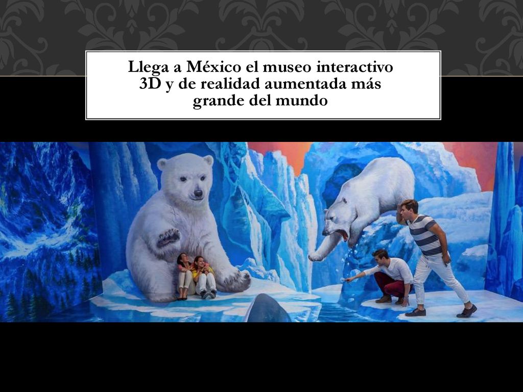 Llega a México el museo interactivo 3D y de realidad aumentada más grande del mundo