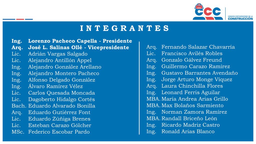 I N T E G R A N T E S Ing. Lorenzo Pacheco Capella - Presidente Arq.