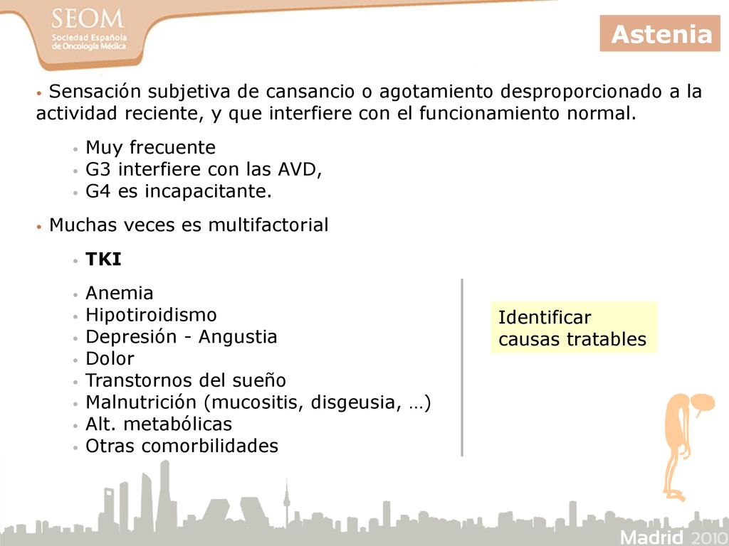 Astenia Sensación subjetiva de cansancio o agotamiento desproporcionado a la actividad reciente, y que interfiere con el funcionamiento normal.