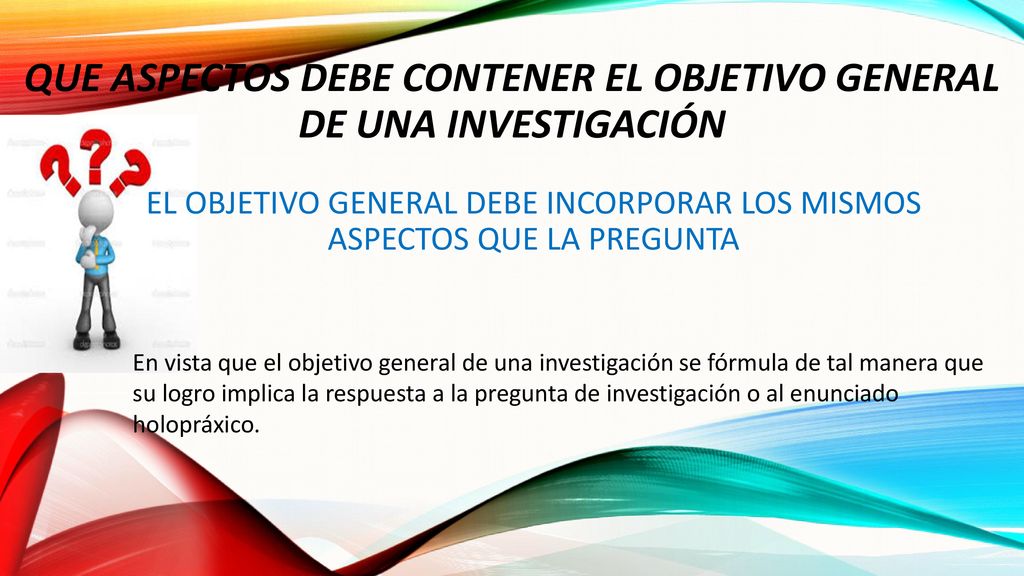 QUE ASPECTOS DEBE CONTENER EL OBJETIVO GENERAL DE UNA INVESTIGACIÓN