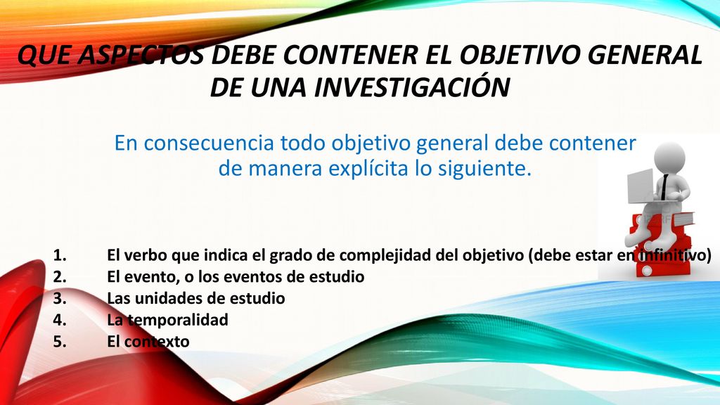 QUE ASPECTOS DEBE CONTENER EL OBJETIVO GENERAL DE UNA INVESTIGACIÓN