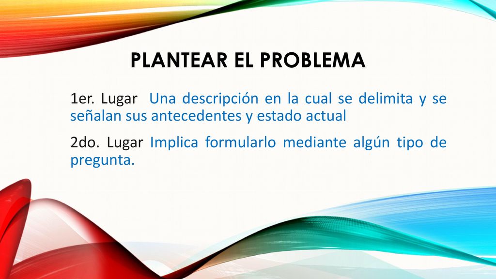 Plantear el problema 1er. Lugar Una descripción en la cual se delimita y se señalan sus antecedentes y estado actual.