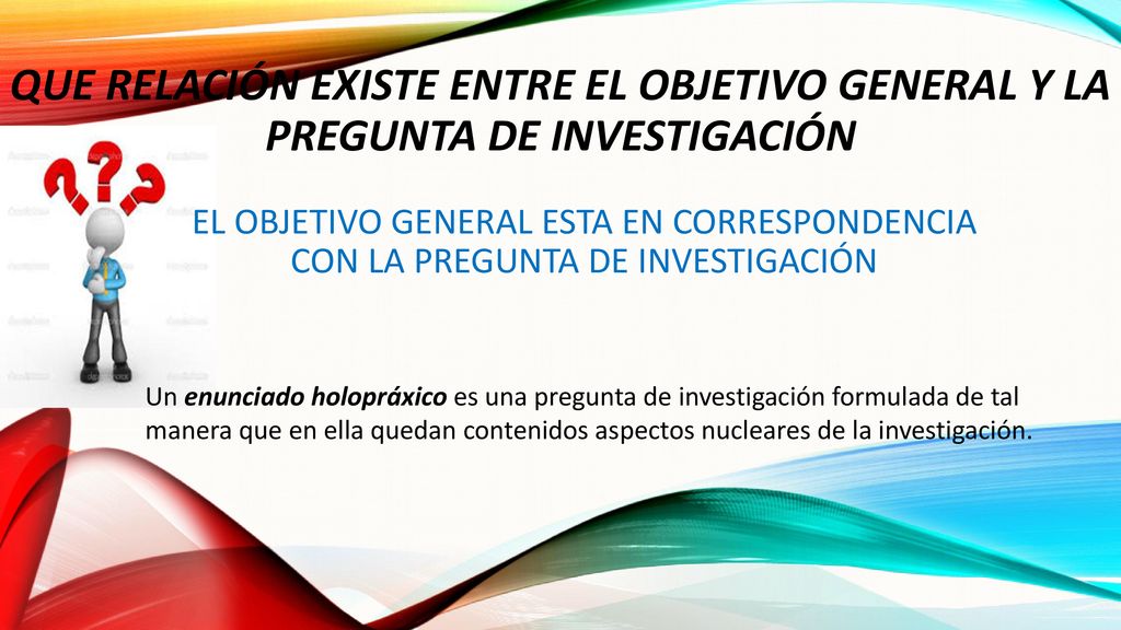 QUE RELACIÓN EXISTE ENTRE EL OBJETIVO GENERAL Y LA PREGUNTA DE INVESTIGACIÓN