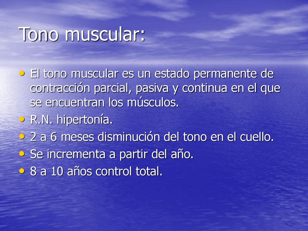 Tono muscular: El tono muscular es un estado permanente de contracción parcial, pasiva y continua en el que se encuentran los músculos.