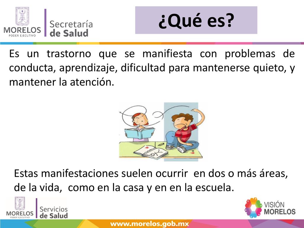 ¿Qué es Es un trastorno que se manifiesta con problemas de conducta, aprendizaje, dificultad para mantenerse quieto, y mantener la atención.