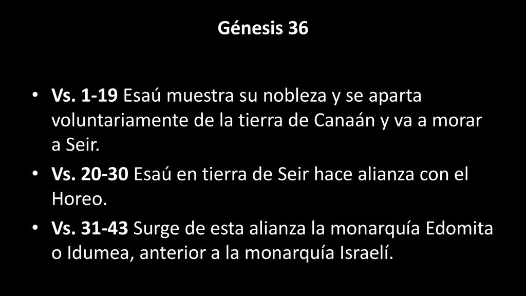 Génesis 36 Vs Esaú muestra su nobleza y se aparta voluntariamente de la tierra de Canaán y va a morar a Seir.