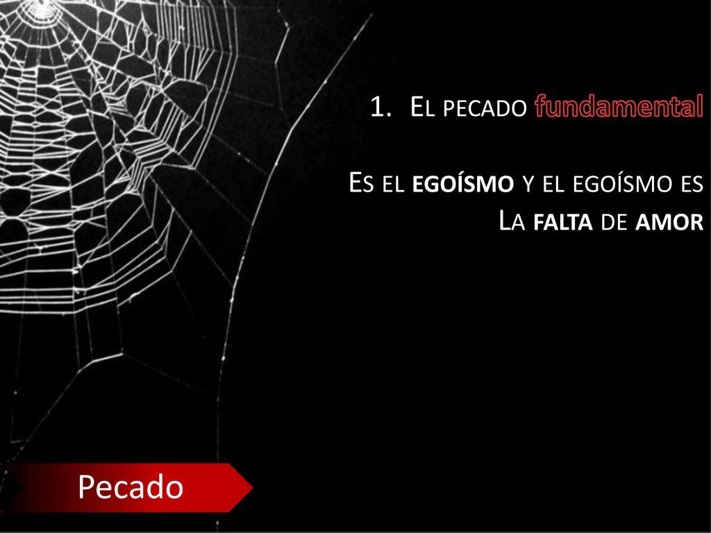 Pecado El pecado fundamental Es el egoísmo y el egoísmo es
