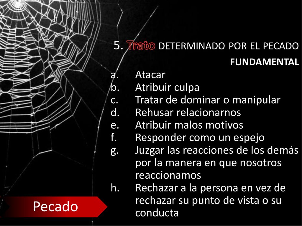 Pecado 5. Trato determinado por el pecado fundamental Atacar
