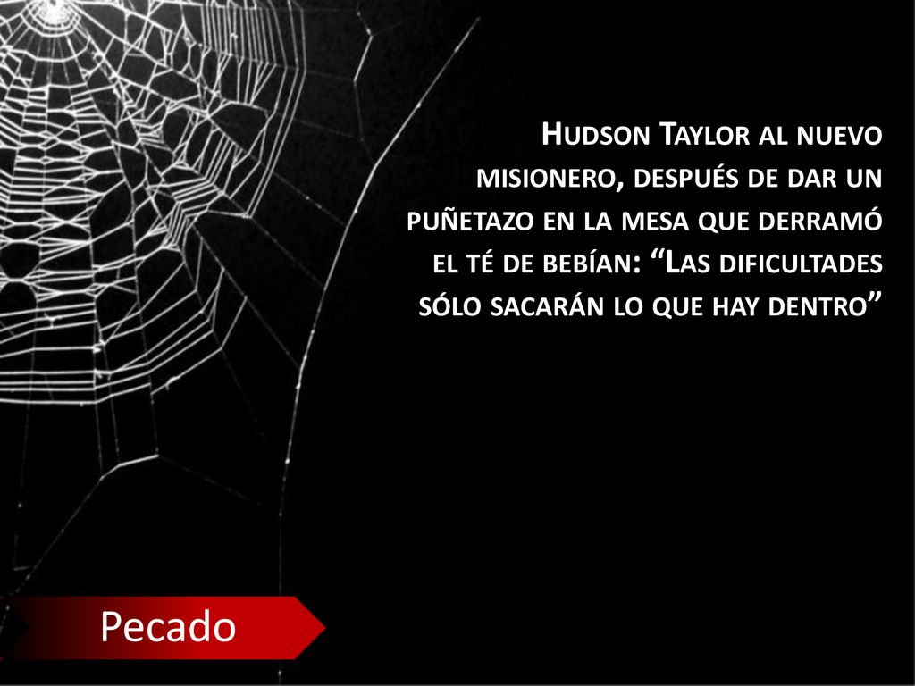 Hudson Taylor al nuevo misionero, después de dar un puñetazo en la mesa que derramó el té de bebían: Las dificultades sólo sacarán lo que hay dentro