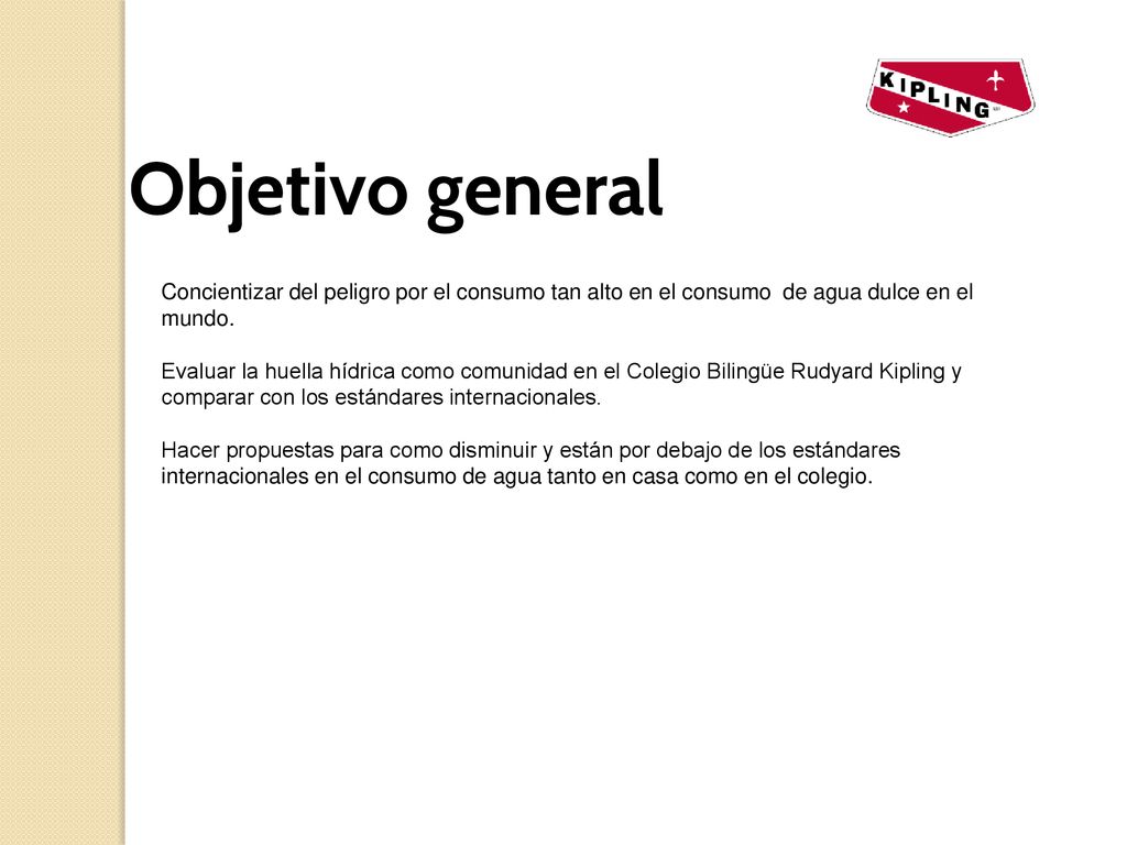 Objetivo general Concientizar del peligro por el consumo tan alto en el consumo de agua dulce en el mundo.