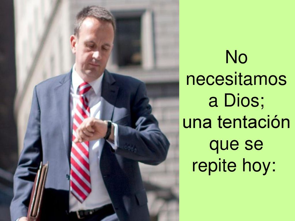No necesitamos a Dios; una tentación que se repite hoy: