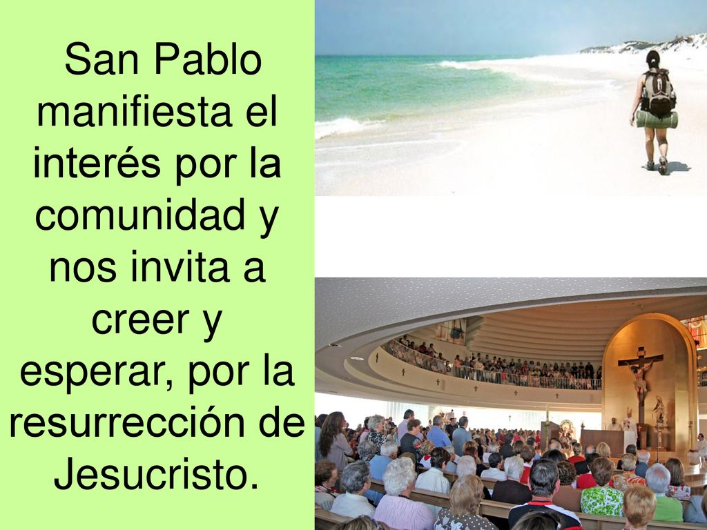San Pablo manifiesta el interés por la comunidad y nos invita a creer y esperar, por la resurrección de Jesucristo.