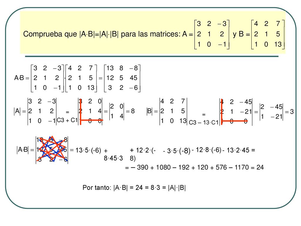 Comprueba que |AB|=|A||B| para las matrices: A = y B =