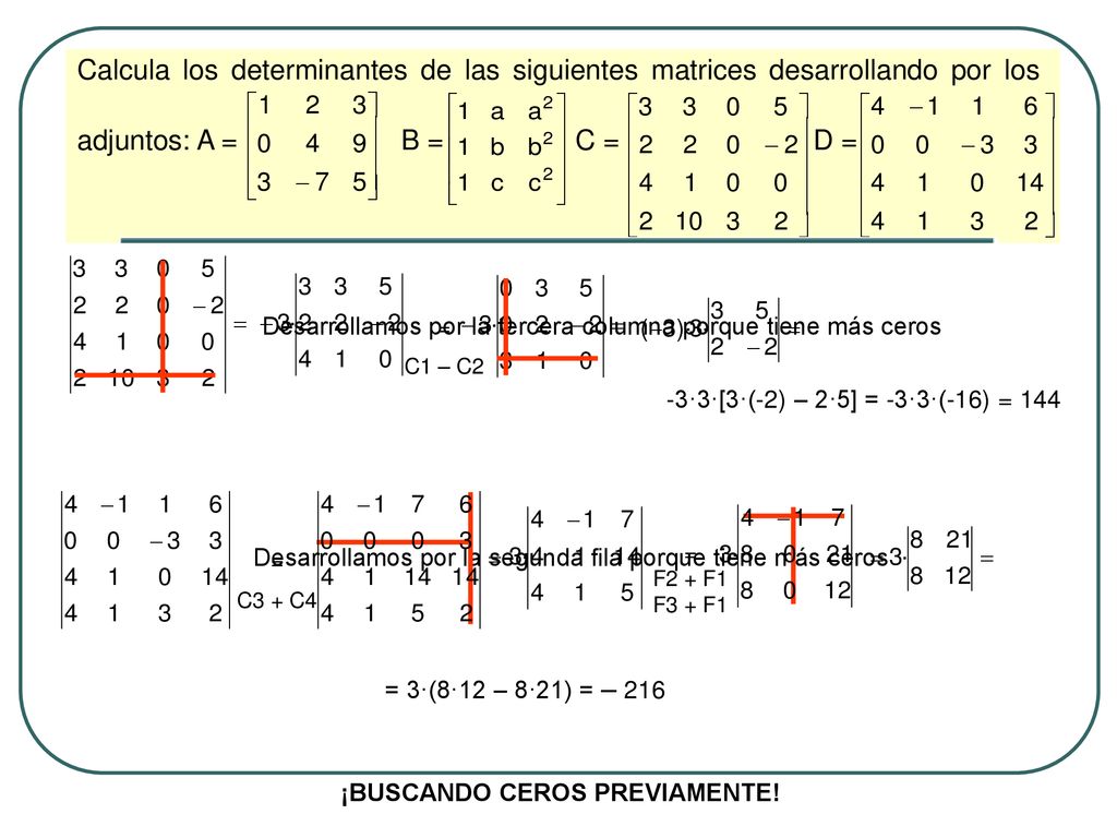 Calcula los determinantes de las siguientes matrices desarrollando por los adjuntos: A = B = C = D =