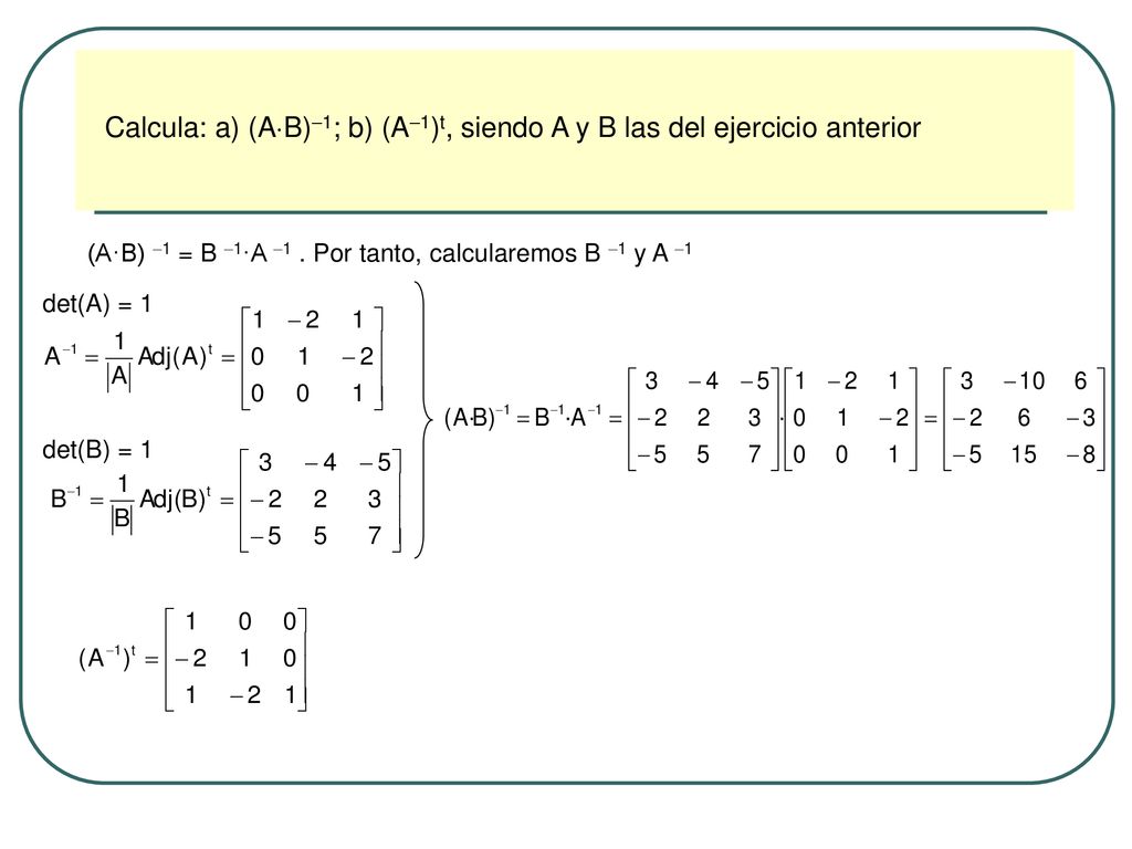 Calcula: a) (AB)1; b) (A1)t, siendo A y B las del ejercicio anterior