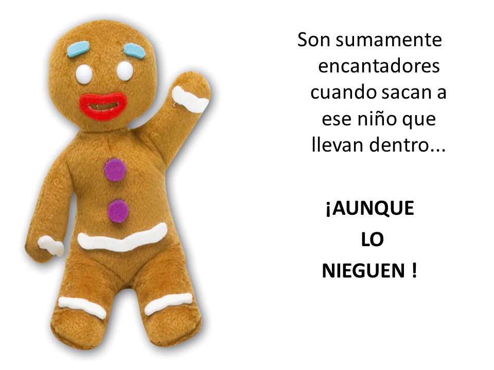 Son sumamente encantadores cuando sacan a ese niño que llevan dentro