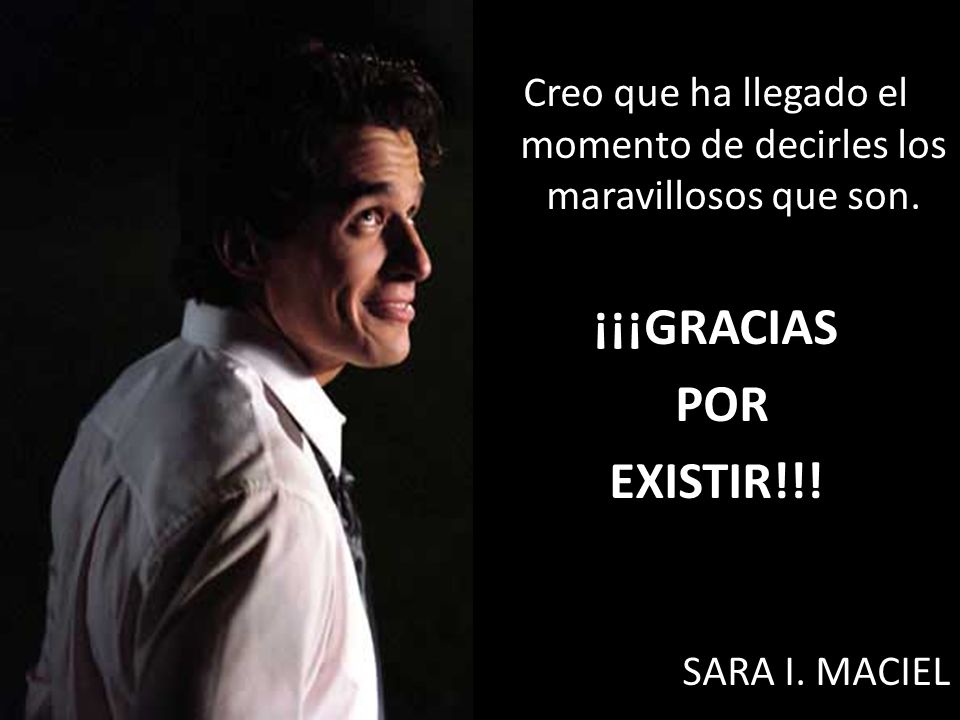 Creo que ha llegado el momento de decirles los maravillosos que son.