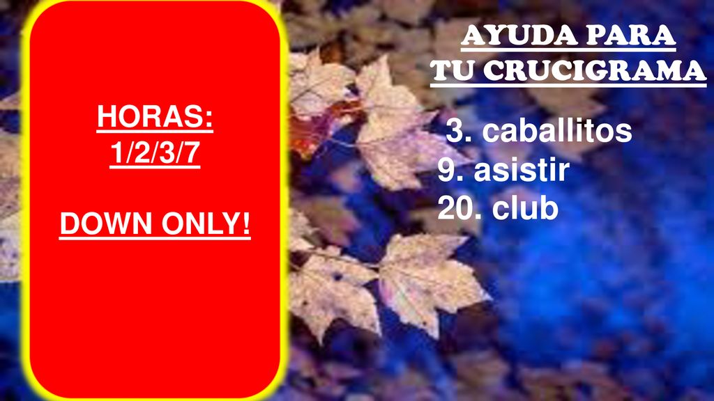 9. asistir 20. club AYUDA PARA TU CRUCIGRAMA HORAS: 1/2/3/7 DOWN ONLY!