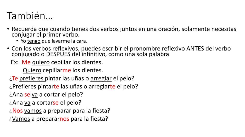También… Recuerda que cuando tienes dos verbos juntos en una oración, solamente necesitas conjugar el primer verbo.