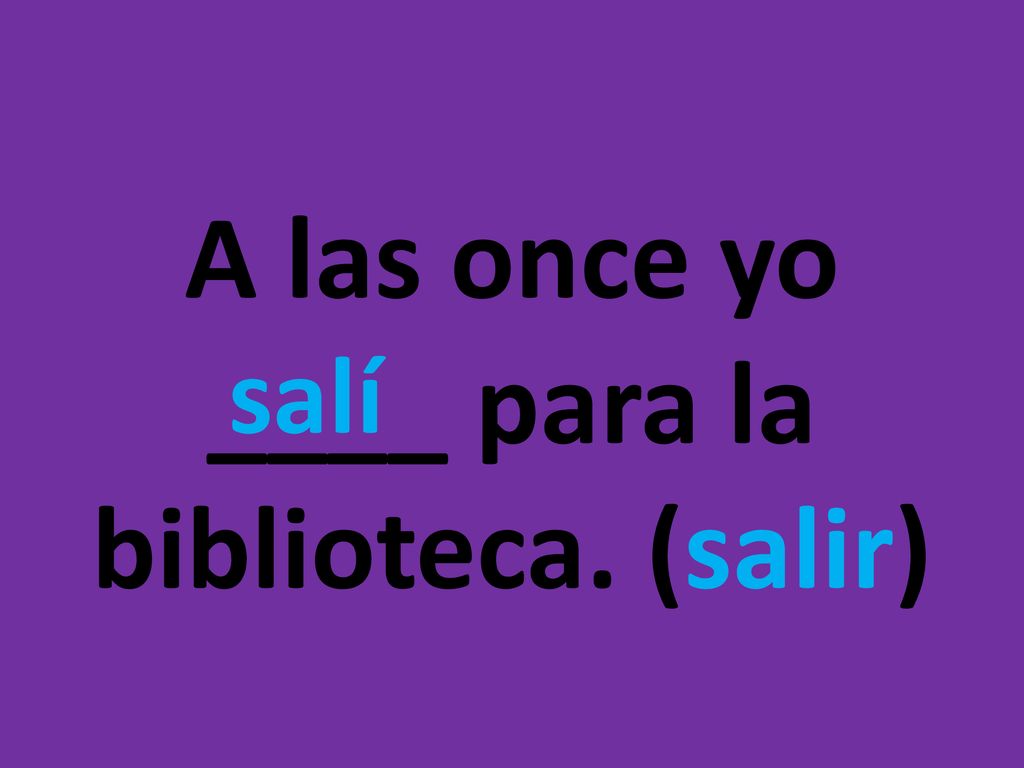 A las once yo ____ para la biblioteca. (salir)