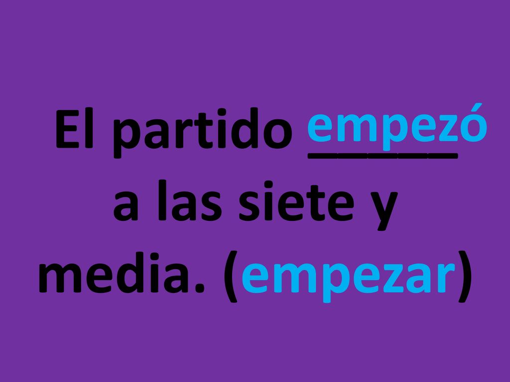 El partido _____ a las siete y media. (empezar)