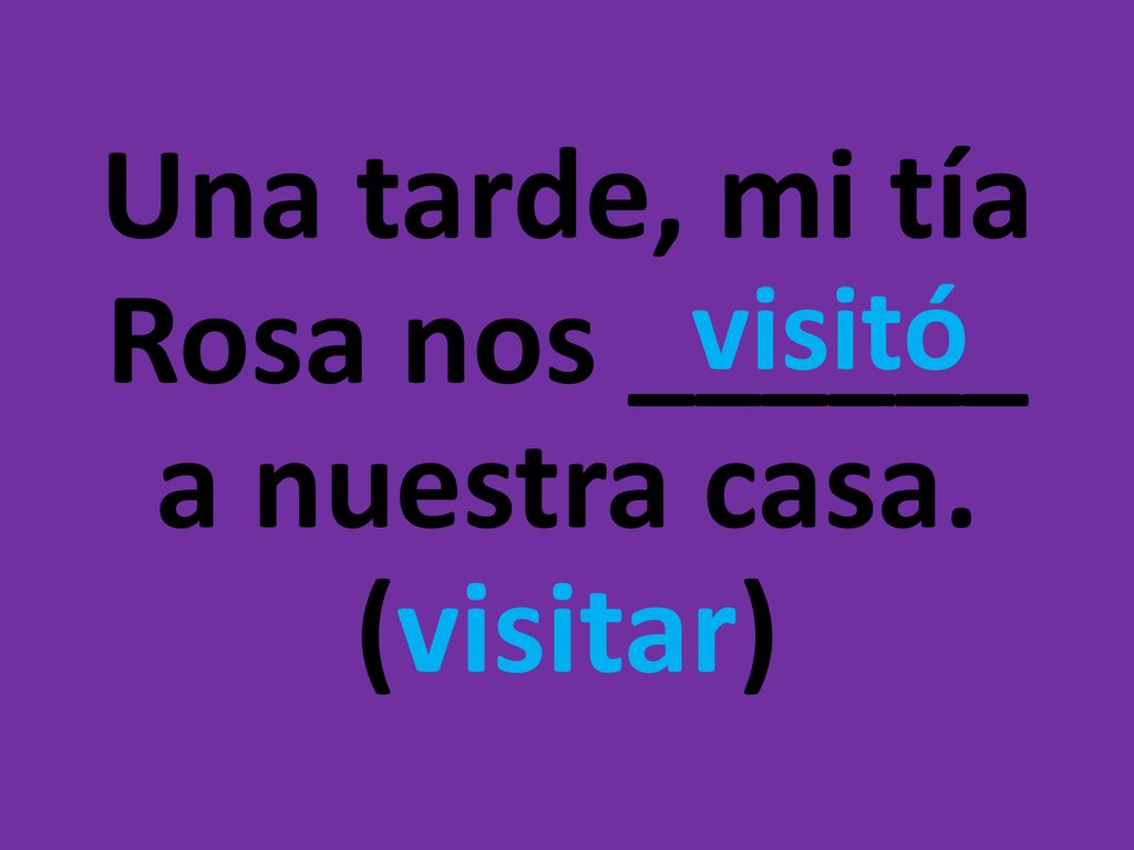 Una tarde, mi tía Rosa nos ______ a nuestra casa. (visitar)