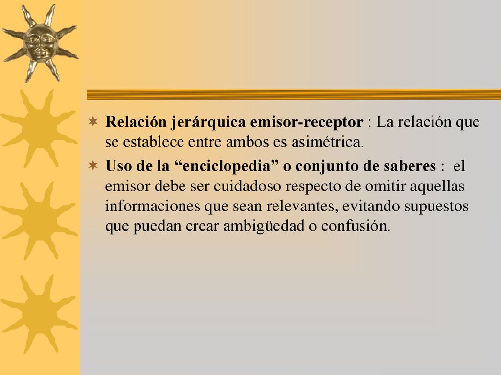 Relación jerárquica emisor-receptor : La relación que se establece entre ambos es asimétrica.