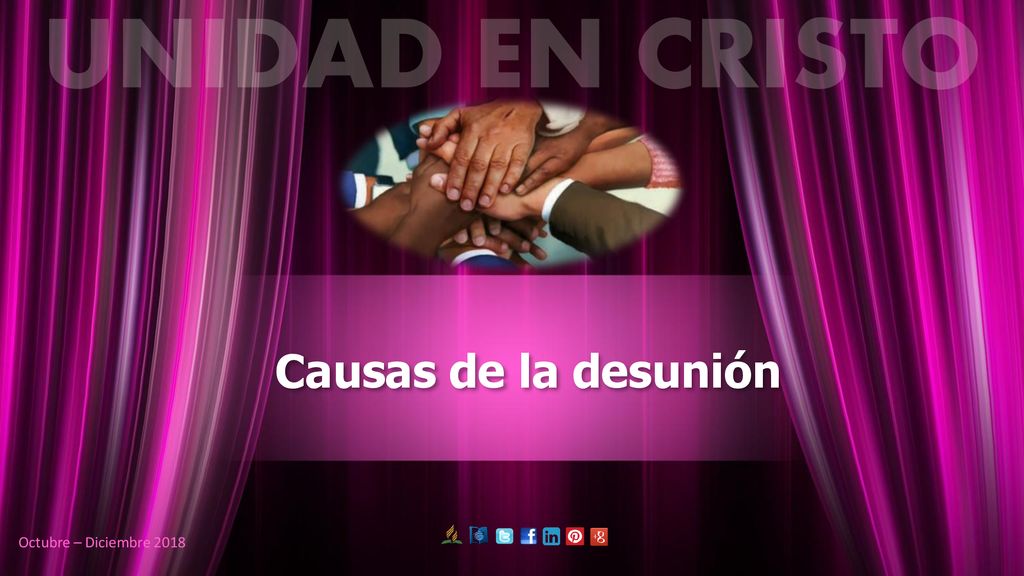 UNIDAD EN CRISTO Causas de la desunión Octubre – Diciembre 2018