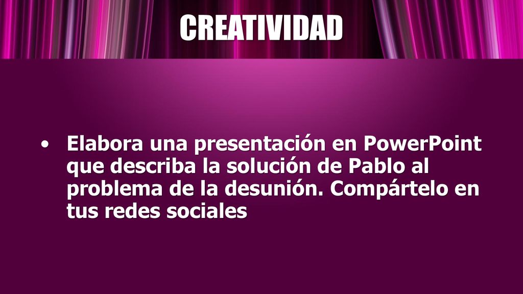 CREATIVIDAD Elabora una presentación en PowerPoint que describa la solución de Pablo al problema de la desunión.