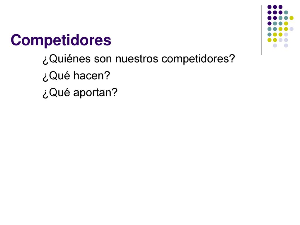 Competidores ¿Quiénes son nuestros competidores ¿Qué hacen ¿Qué aportan