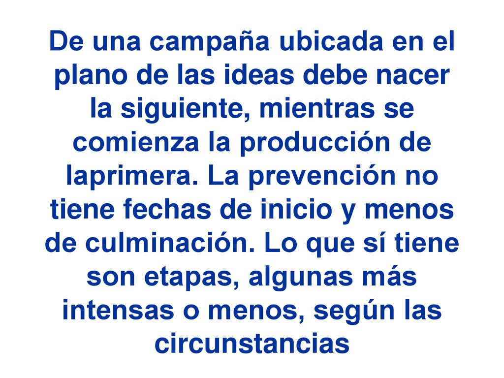 De una campaña ubicada en el plano de las ideas debe nacer la siguiente, mientras se comienza la producción de laprimera.