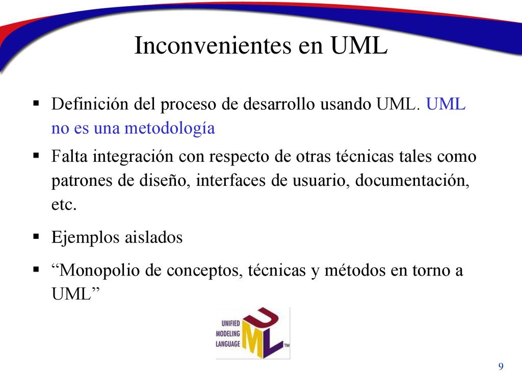Inconvenientes en UML Definición del proceso de desarrollo usando UML. UML no es una metodología.