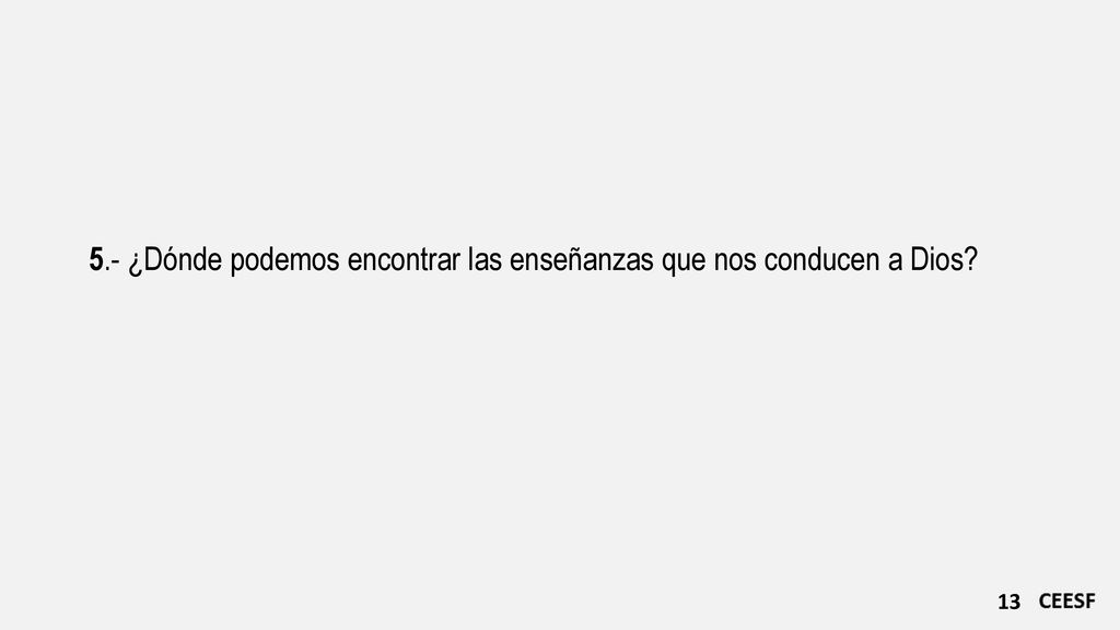 5.- ¿Dónde podemos encontrar las enseñanzas que nos conducen a Dios