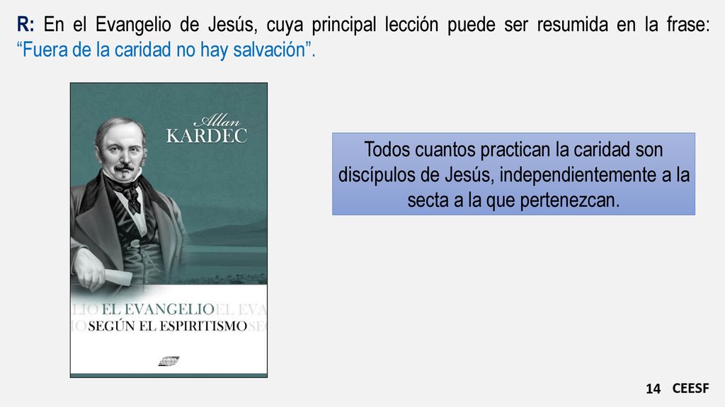 R: En el Evangelio de Jesús, cuya principal lección puede ser resumida en la frase: Fuera de la caridad no hay salvación .