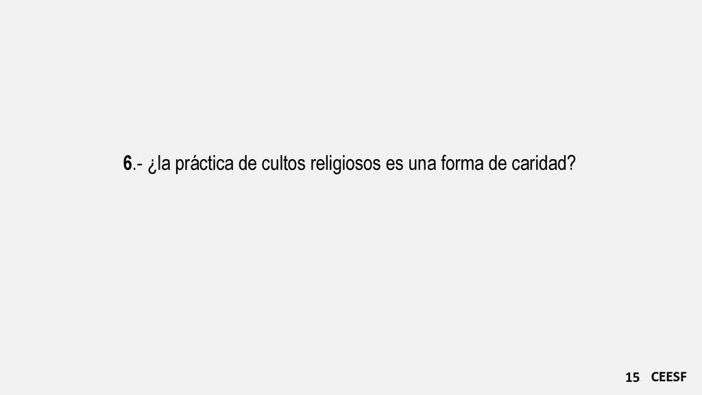 6.- ¿la práctica de cultos religiosos es una forma de caridad