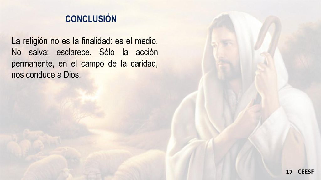 La religión no es la finalidad: es el medio. No salva: esclarece
