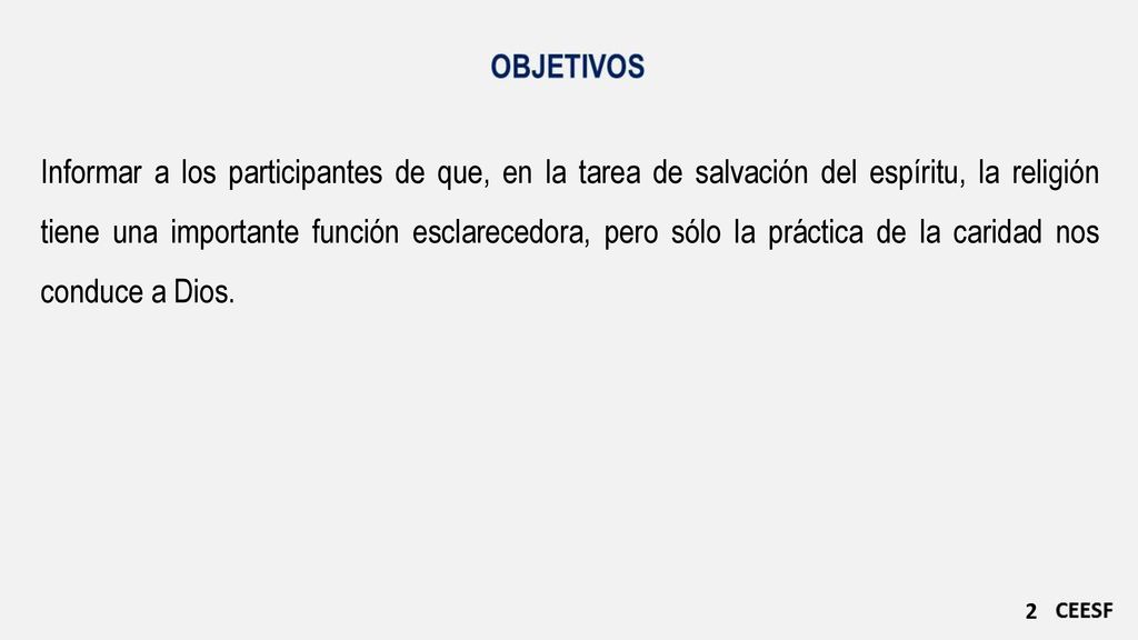 Informar a los participantes de que, en la tarea de salvación del espíritu, la religión tiene una importante función esclarecedora, pero sólo la práctica de la caridad nos conduce a Dios.