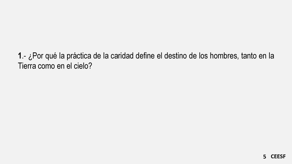 1.- ¿Por qué la práctica de la caridad define el destino de los hombres, tanto en la Tierra como en el cielo