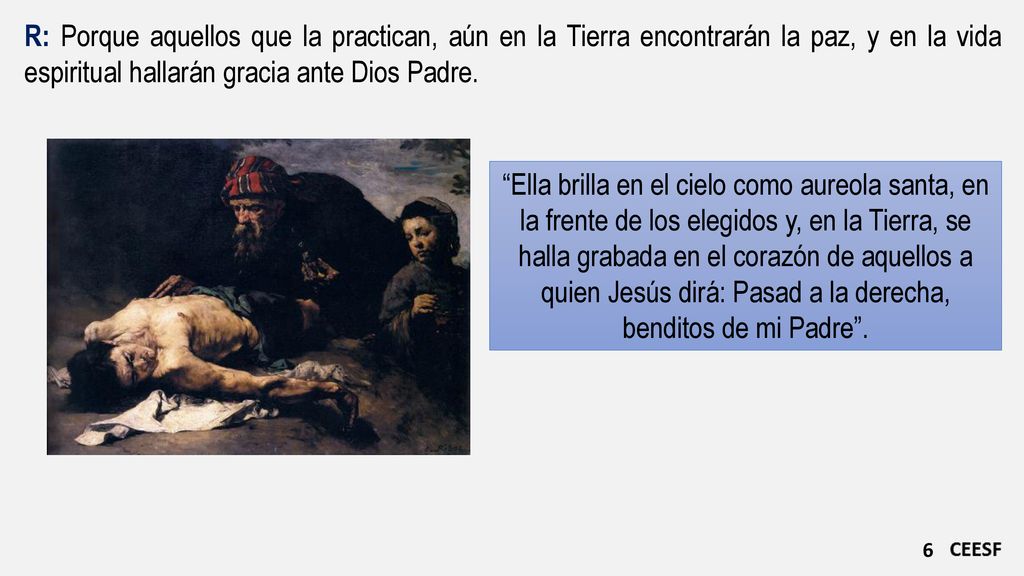 R: Porque aquellos que la practican, aún en la Tierra encontrarán la paz, y en la vida espiritual hallarán gracia ante Dios Padre.