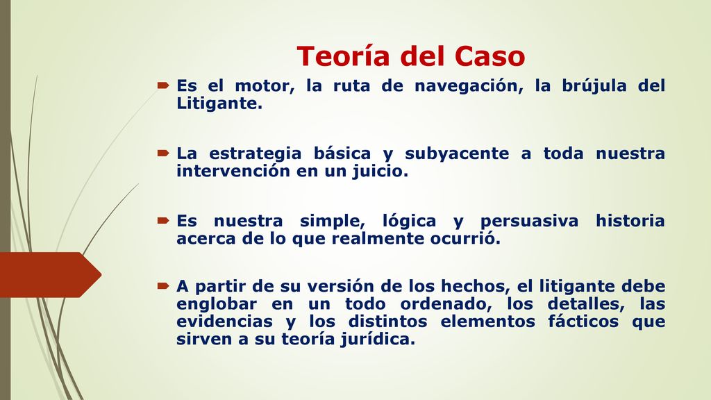 Teoría del Caso Es el motor, la ruta de navegación, la brújula del Litigante.