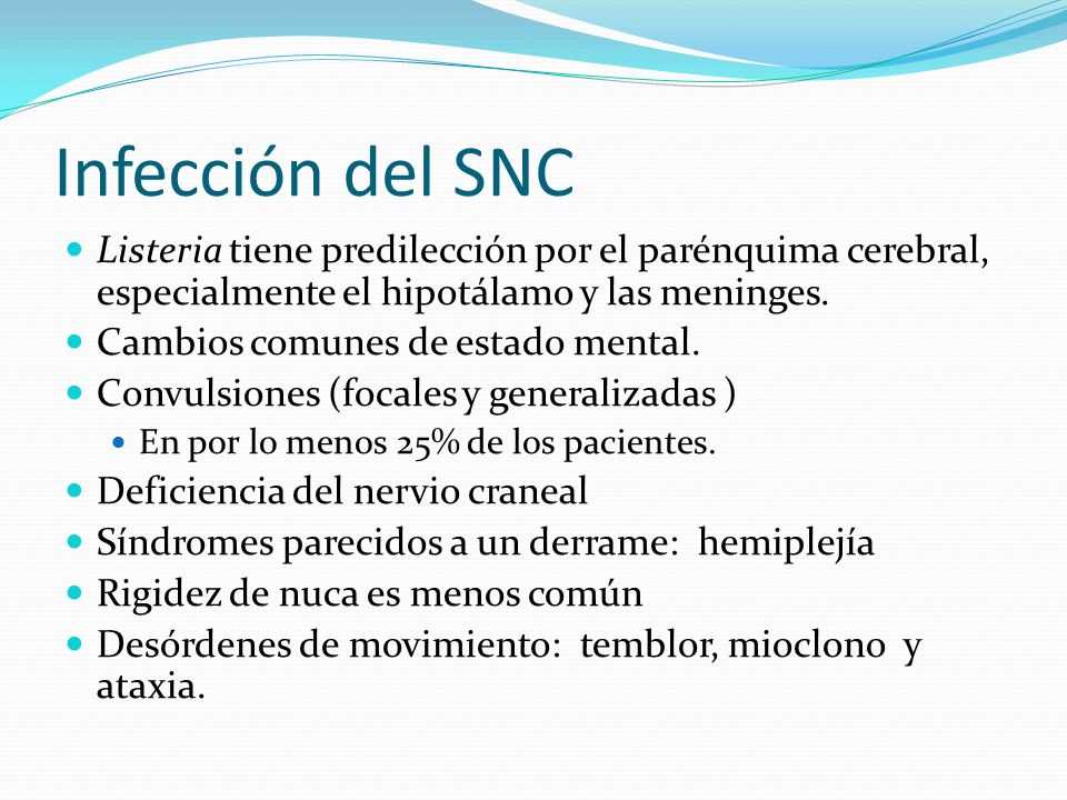 Infección del SNC Listeria tiene predilección por el parénquima cerebral, especialmente el hipotálamo y las meninges.