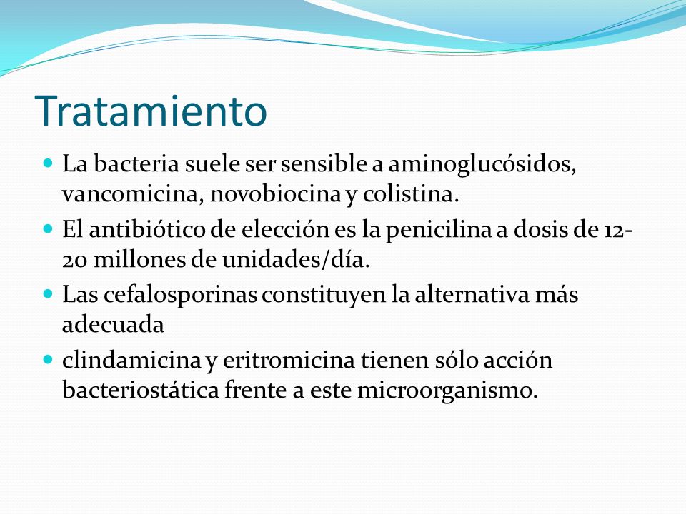 Tratamiento La bacteria suele ser sensible a aminoglucósidos, vancomicina, novobiocina y colistina.