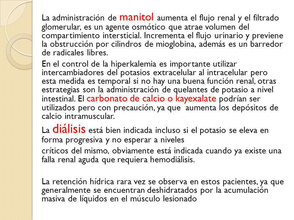 La administración de manitol aumenta el flujo renal y el filtrado glomerular, es un agente osmótico que atrae volumen del compartimiento intersticial.