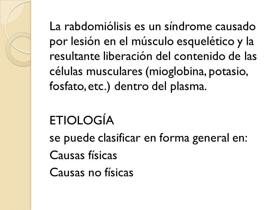 La rabdomiólisis es un síndrome causado por lesión en el músculo esquelético y la resultante liberación del contenido de las células musculares (mioglobina, potasio, fosfato, etc.) dentro del plasma.