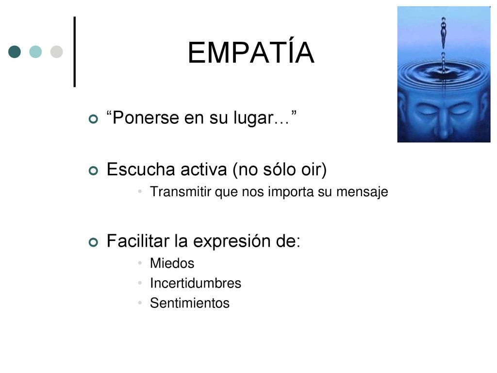 EMPATÍA Ponerse en su lugar… Escucha activa (no sólo oir)