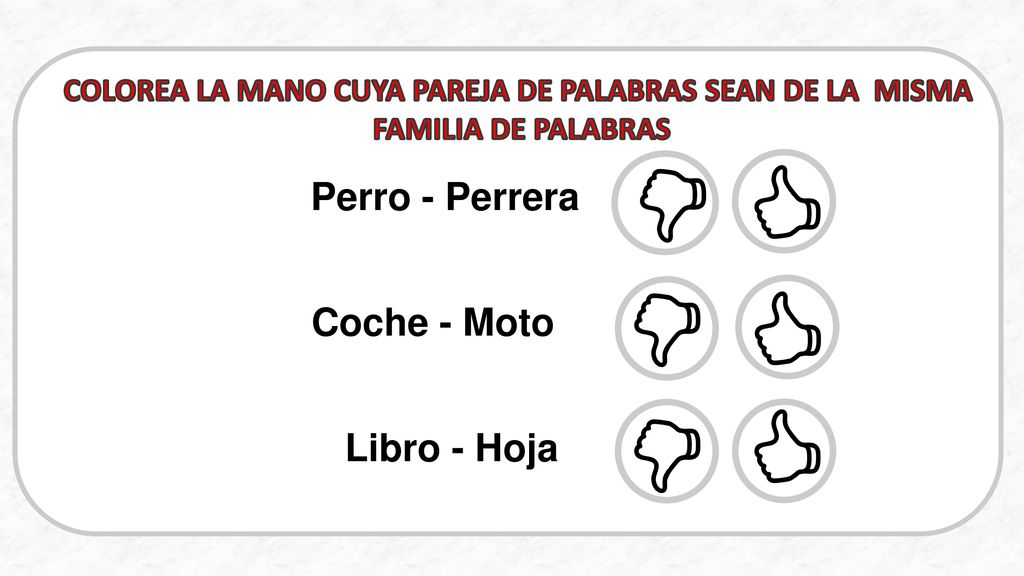 COLOREA LA MANO CUYA PAREJA DE PALABRAS SEAN DE LA MISMA